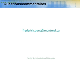 Questions/commentaires
frederick.pons@montreal.ca
 