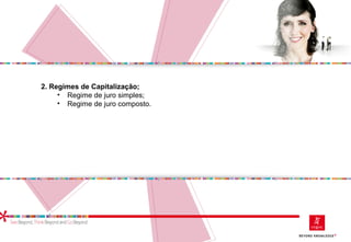 2. Regimes de Capitalização;
• Regime de juro simples;
• Regime de juro composto.
 
