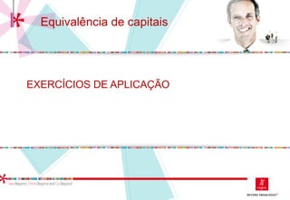 EXERCÍCIOS DE APLICAÇÃO
Equivalência de capitais
 