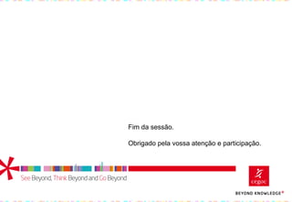 Fim da sessão.
Obrigado pela vossa atenção e participação.
 