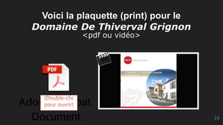 Voici la plaquette (print) pour le
Domaine De Thiverval Grignon
<pdf ou vidéo>
19
 
