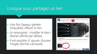 Lorsque vous partagez un lien
 Une fois l’aperçu généré
(cliquable), effacer le lien.
 (si nécessaire) : modifier le titre /
l’extrait affiché par défaut.
 Il est possible d’ ajouter d’autres
images (format carrousel).
30
 