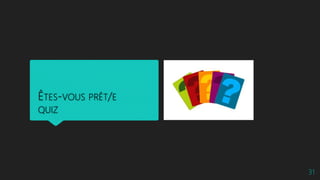 ÊTES-VOUS PRÊT/E
QUIZ
31
 