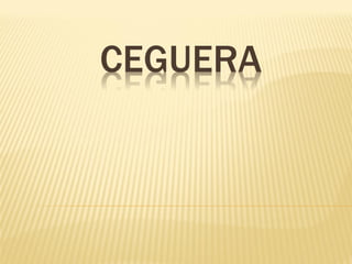 CEGUERA
 