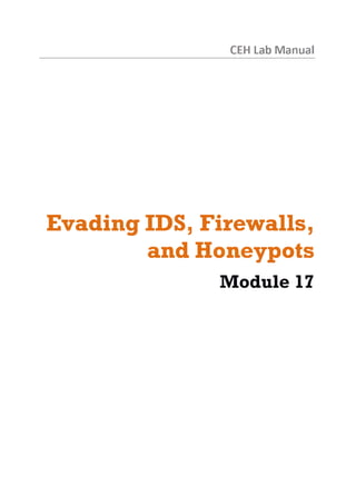 C E H

Lab M a n u a l

Evading IDS, Firewalls,
and Honeypots
M o d u le 17

 
