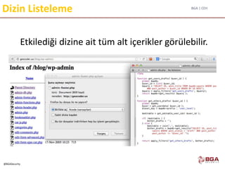 BGA | CEH
@BGASecurity
Dizin Listeleme
Etkilediği dizine ait tüm alt içerikler görülebilir.
 