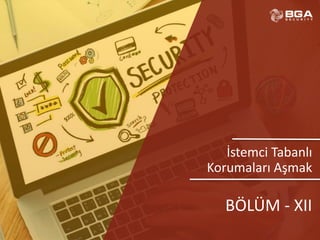 @BGASecurity
İstemci Tabanlı
Korumaları Aşmak
BÖLÜM - XII
 