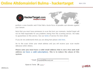 BGA | CEH
@BGASecurity
Online Altdomainleri Bulma - hackertarget
 