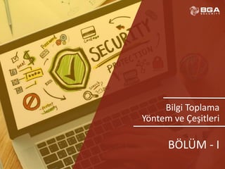 @BGASecurity
Bilgi Toplama
Yöntem ve Çeşitleri
BÖLÜM - I
 