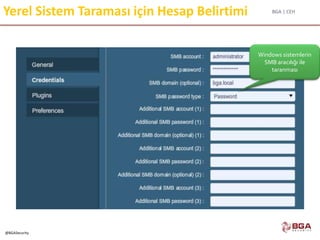 BGA | CEH
@BGASecurity
Yerel Sistem Taraması için Hesap Belirtimi
Windows sistemlerin
SMB aracılığı ile
taranması
 