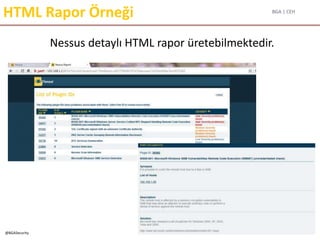 BGA | CEH
@BGASecurity
HTML Rapor Örneği
Nessus detaylı HTML rapor üretebilmektedir.
 