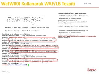 BGA | CEH
@BGASecurity
WafW00f Kullanarak WAF/LB Tespiti
 