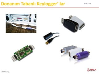 BGA | CEH
@BGASecurity
Donanım Tabanlı Keylogger’ lar
 