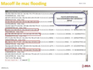 BGA | CEH
@BGASecurity
Macoff ile mac flooding
 