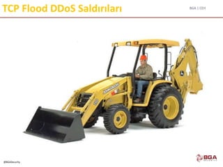 BGA | CEH
@BGASecurity
TCP Flood DDoS Saldırıları
 