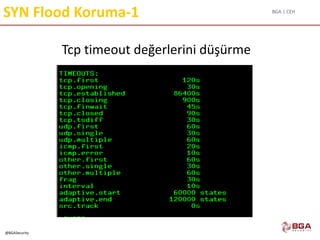 BGA | CEH
@BGASecurity
SYN Flood Koruma-1
Tcp timeout değerlerini düşürme
 