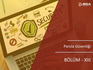 @BGASecurity
Parola Güvenliği
BÖLÜM - XIII
 