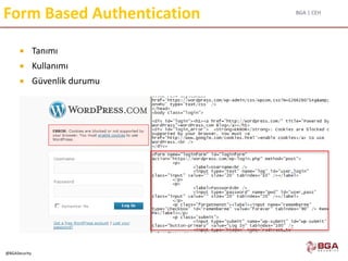 BGA | CEH
@BGASecurity
Form Based Authentication
 Tanımı
 Kullanımı
 Güvenlik durumu
 