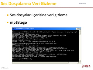 BGA | CEH
@BGASecurity
Ses Dosyalarına Veri Gizleme
 Ses dosyaları içerisine veri gizleme
 mp3stego
 