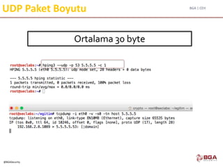 BGA | CEH
@BGASecurity
UDP Paket Boyutu
Ortalama 30 byte
 