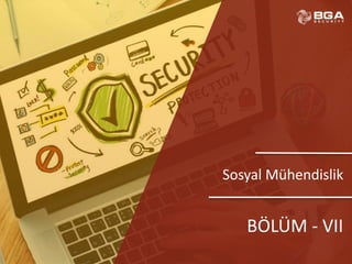 @BGASecurity
Sosyal Mühendislik
BÖLÜM - VII
 