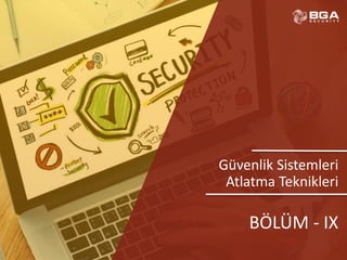@BGASecurity
Güvenlik Sistemleri
Atlatma Teknikleri
BÖLÜM - IX
 