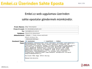 BGA | CEH
@BGASecurity
Emkei.cz Üzerinden Sahte Eposta
Emkei.cz web uygulaması üzerinden
sahte epostalar göndermek mümkündür.
 