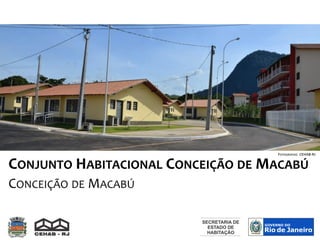 CONJUNTO HABITACIONAL CONCEIÇÃO DE MACABÚ
CONCEIÇÃO DE MACABÚ
FOTOGRAFIAS: CEHAB-RJ
 