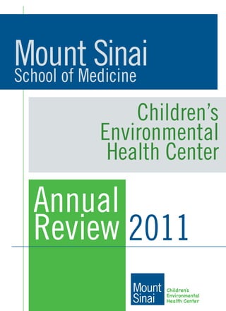 Children’s
Environmental
Health Center
Annual
Review
Mount SinaiSchool of Medicine
2011
 
