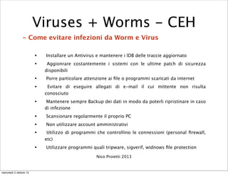 - Come evitare infezioni da Worm e Virus
• Installare un Antivirus e mantenere i lDB delle traccie aggiornato
• Aggionrare...