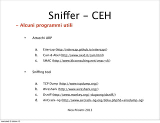 - Alcuni programmi utili
• Attacchi ARP
a. Ettercap (http://ettercap.github.io/ettercap/)
b. Cain & Abel (http://www.oxid....