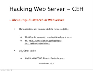 - Alcuni tipi di attacco ai WebServer
• Manomissione dei parametri della richiesta (URL)
a. Modiﬁca dei parametri scambiat...