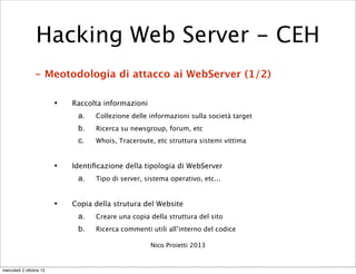 - Meotodologia di attacco ai WebServer (1/2)
• Raccolta informazioni
a. Collezione delle informazioni sulla società target...