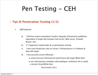 - Tipi di Penetration Testing (1/2)
• Dall’esterno
a. I PenTest esterni prevedono l’analisi integrale inforamzioni pubblic...