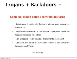 Trojans + Backdoors -
- Come un Trojan elude i controlli antivirus
• Suddividere il codice del Trojan in piccole parti sep...