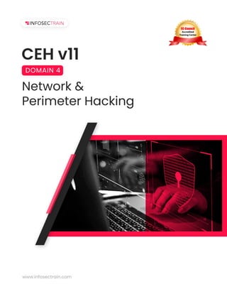 CEH v11
Network &
Perimeter Hacking
DOMAIN 4
www.infosectrain.com
 