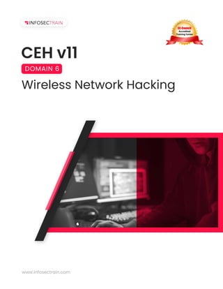 CEH v11
Wireless Network Hacking
DOMAIN 6
www.infosectrain.com
 