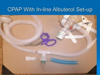 61
CPAP With In-line Albuterol Set-up
 