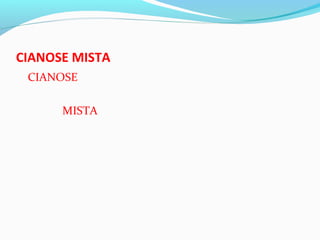 CIANOSE MISTA
CIANOSE
MISTA
 