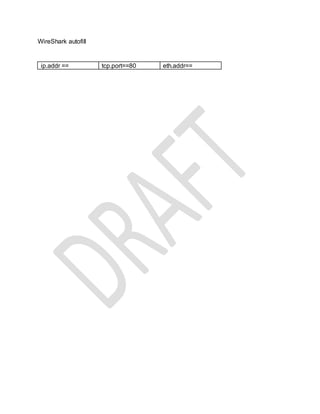 WireShark autofill
ip.addr == tcp.port==80 eth.addr==
 