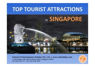 TOP TOURIST ATTRACTIONS
in

SINGAPORE

Compiled by C & E

 