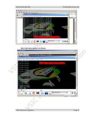 Giáo trình bài tập C|EH Tài liệu dành cho học viên
VSIC Education Corporation Trang 70
Quá trình inject packet vào Router
 