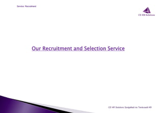 Our Recruitment and Selection Service
CE HR Solutions Szolgáltató és Tanácsadó Kft.
Service: Recruitment
 
