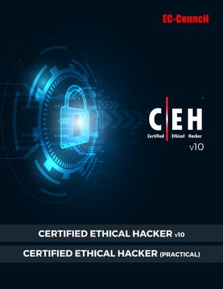 C EH
TM
Certified Ethical Hacker
V10
CERTIFIED ETHICAL HACKER V10
CERTIFIED ETHICAL HACKER (PRACTICAL)
 