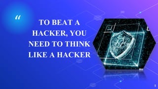 “ TO BEAT A
HACKER, YOU
NEED TO THINK
LIKE A HACKER
5
 
