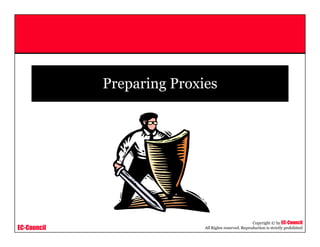 EC-Council
Copyright © by EC-Council
All Rights reserved. Reproduction is strictly prohibited
Preparing Proxies
 