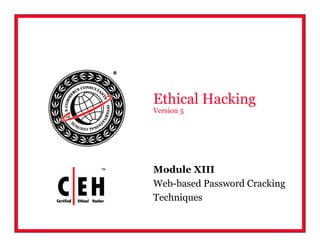 Module XIII
Web-based Password Cracking
Techniques
Ethical Hacking
Version 5
 