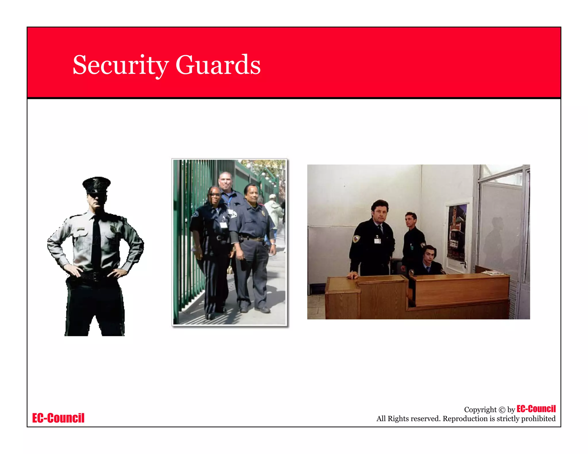 EC-Council
Copyright © by EC-Council
All Rights reserved. Reproduction is strictly prohibited
Security Guards
 