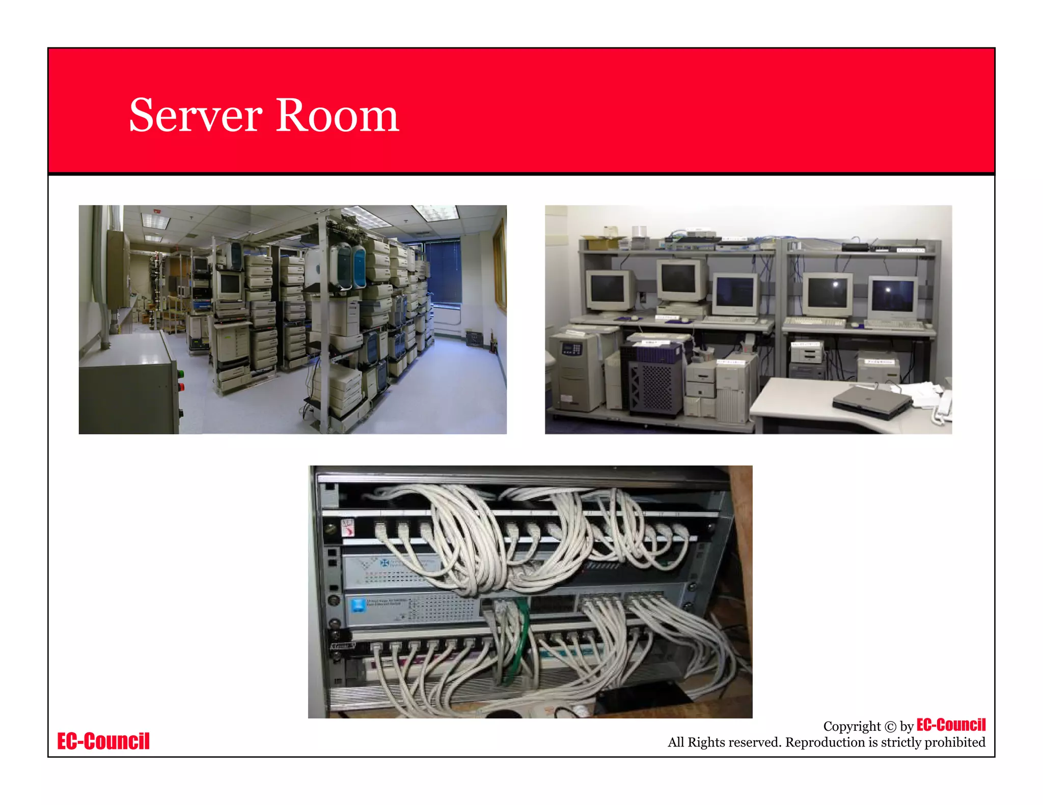 EC-Council
Copyright © by EC-Council
All Rights reserved. Reproduction is strictly prohibited
Server Room
 