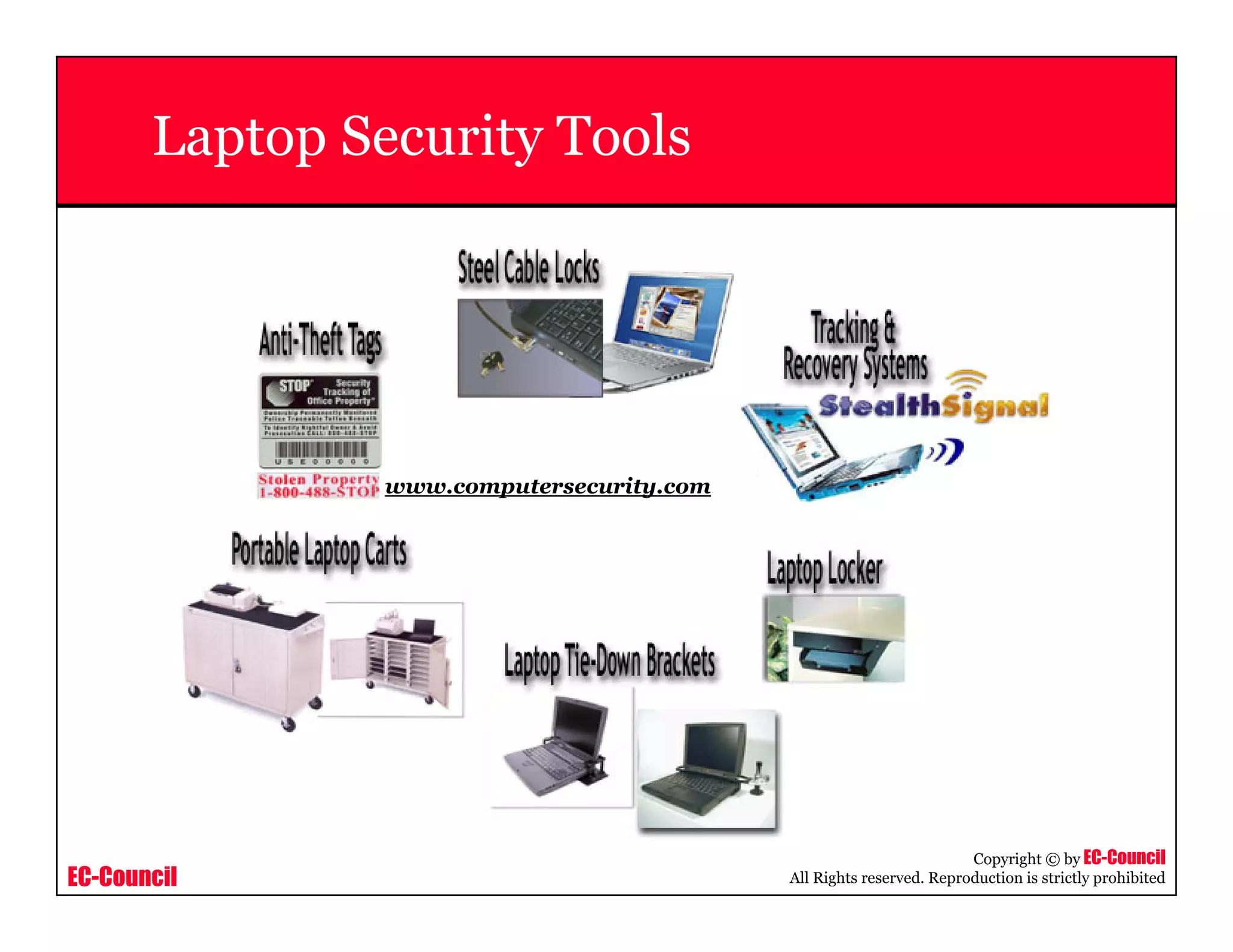 EC-Council
Copyright © by EC-Council
All Rights reserved. Reproduction is strictly prohibited
Laptop Security Tools
www.computersecurity.com
 